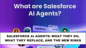 Salesforce AI Agents: What They Do, What They Replace, and the New Risks