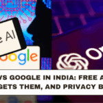 OpenAI vs Google in India: Free AI Plans, Who Gets Them, and Privacy Basics