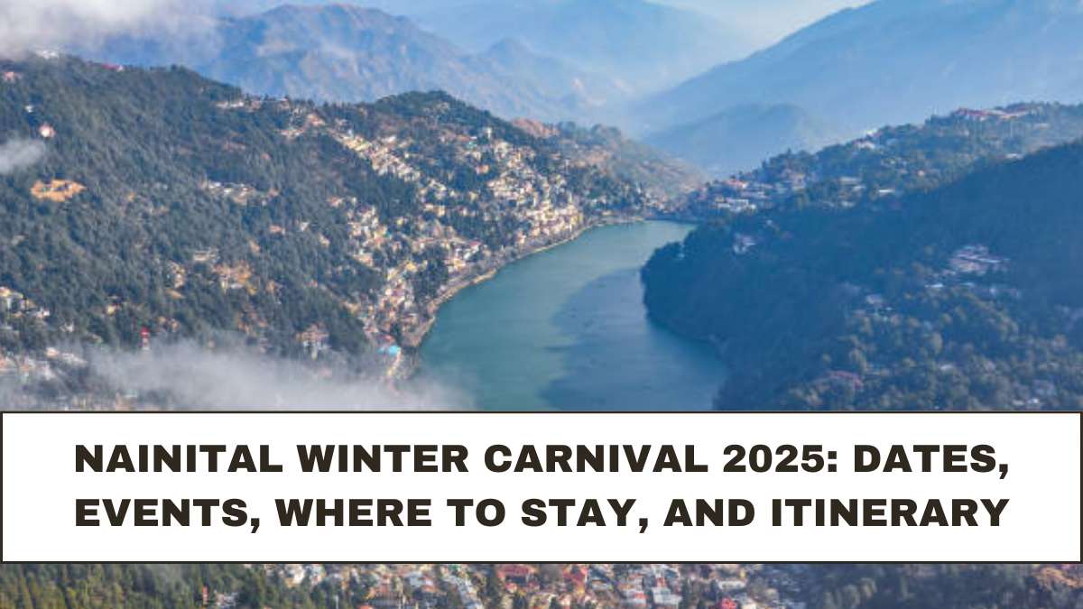 Nainital Winter Carnival 2025: Dates, Events, Where to Stay, and Itinerary