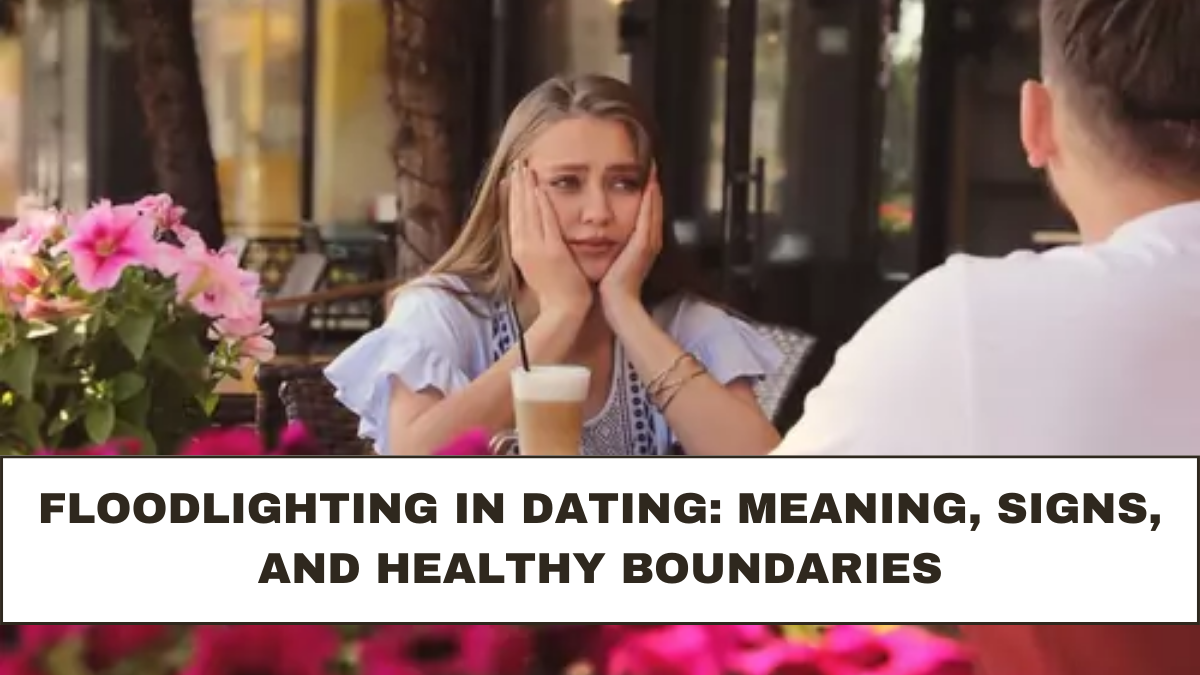Floodlighting in Dating: Meaning, Signs, and Healthy Boundaries