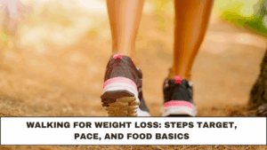 Walking for Weight Loss: Steps Target, Pace, and Food Basics