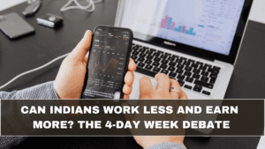 Can Indians Work Less and Earn More? The 4-Day Week Debate