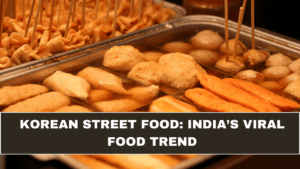 Korean Street Food: India’s Viral Food Trend