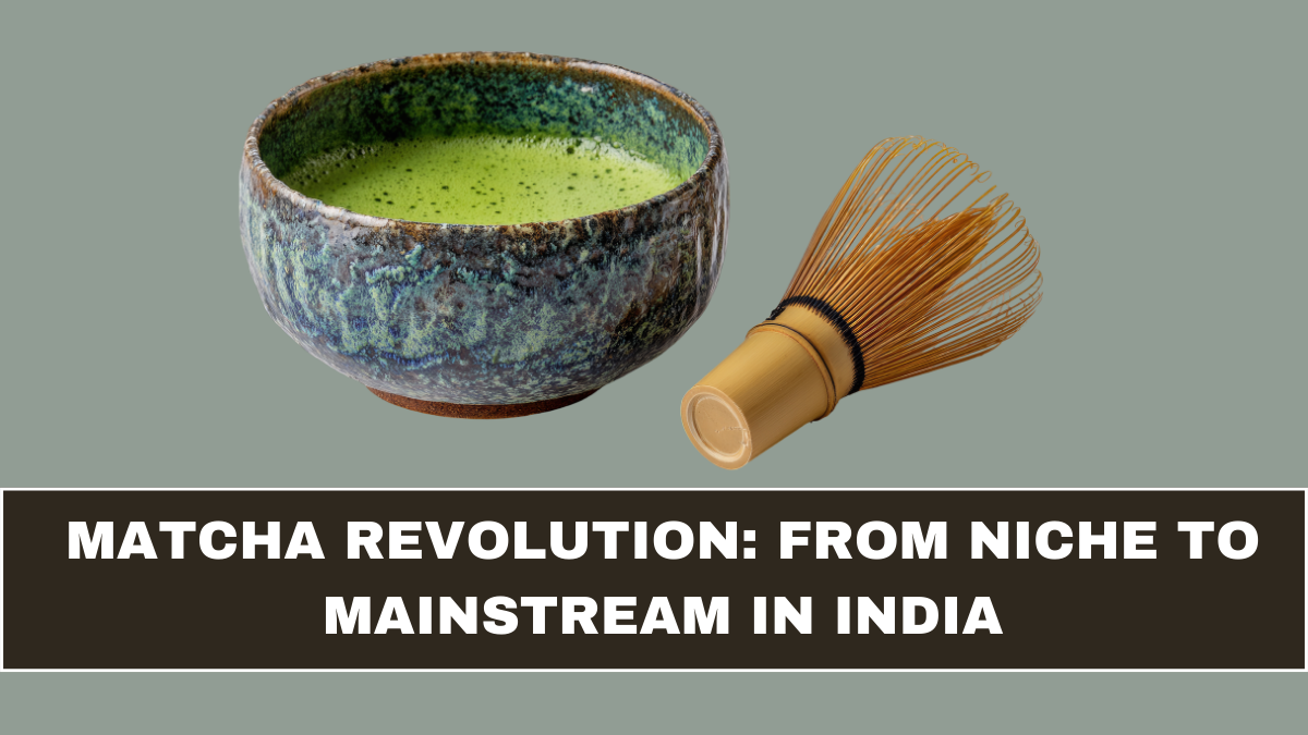 Matcha Revolution: From Niche to Mainstream in India