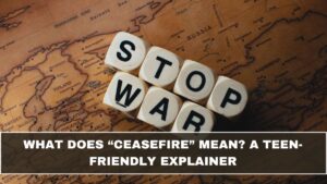 What Does “Ceasefire” Mean? A Teen-Friendly Explainer
