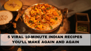 5 Viral 10-Minute Indian Recipes You’ll Make Again and Again