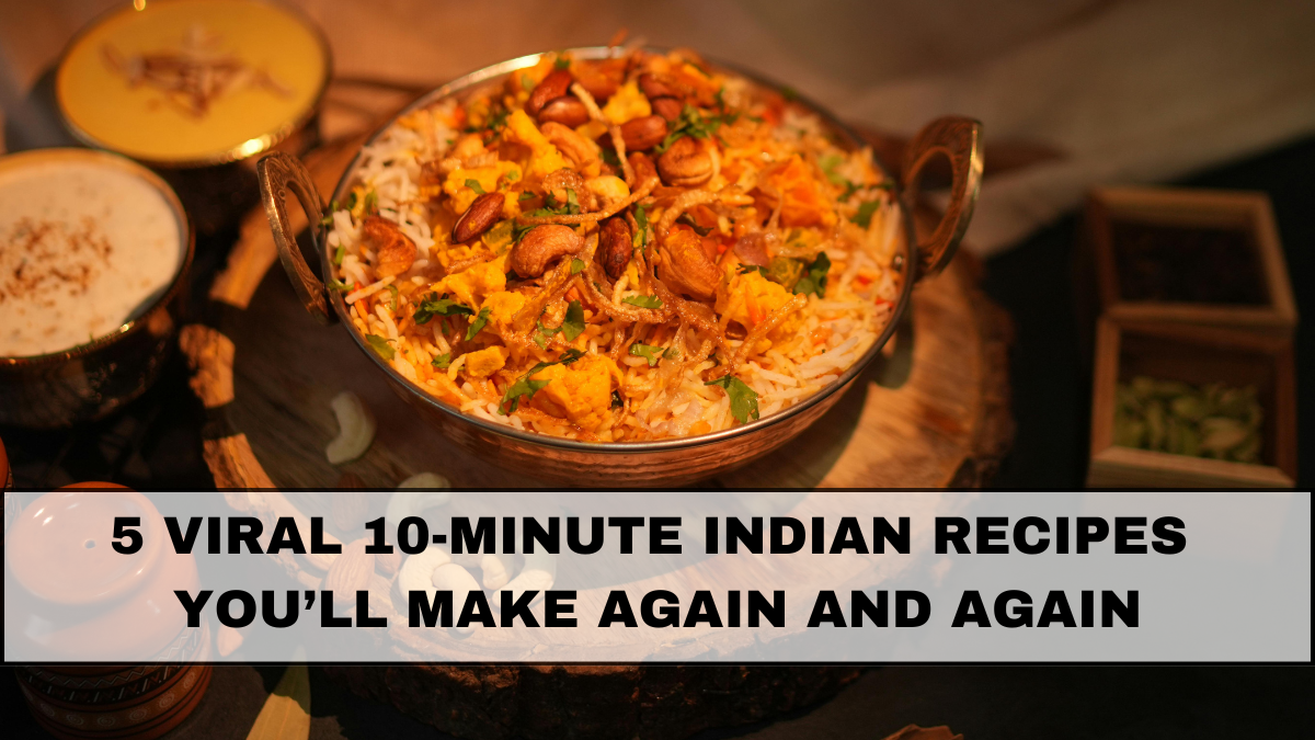 5 Viral 10-Minute Indian Recipes You’ll Make Again and Again