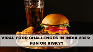Viral Food Challenges in India 2025: Fun or Risky?
