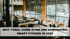 Why Tonal Home Gyms Are Dominating Smart Fitness in 2025