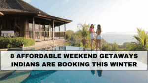 8 Affordable Weekend Getaways Indians Are Booking This Winter