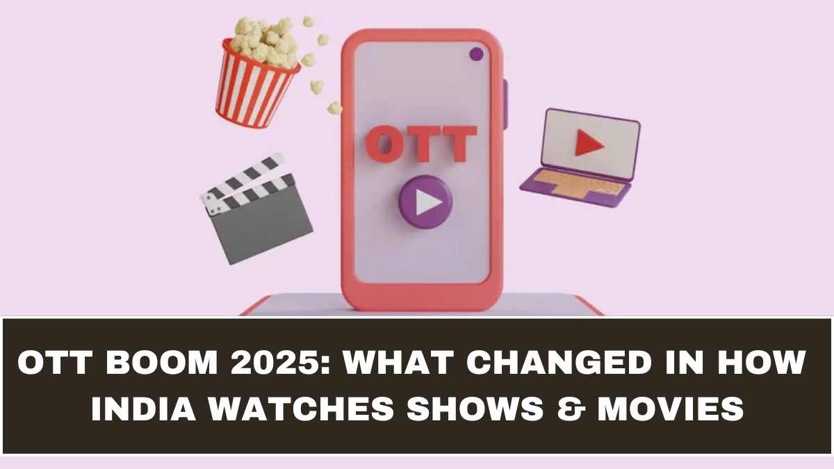 OTT Boom 2025: What Changed in How India Watches Shows & Movies