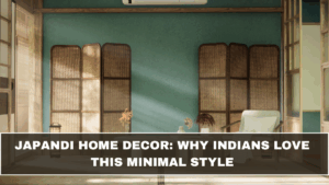 Japandi Home Decor: Why Indians Love This Minimal Style