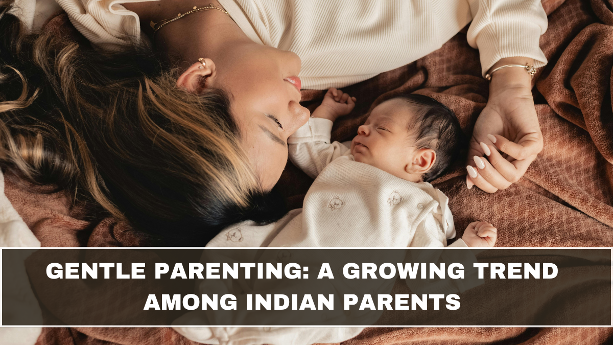 Gentle Parenting: A Growing Trend Among Indian Parents