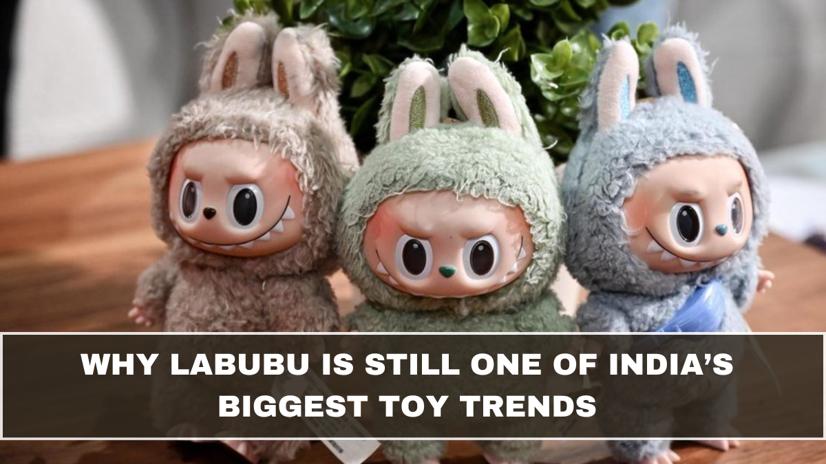 Why Labubu Is Still One of India’s Biggest Toy Trends