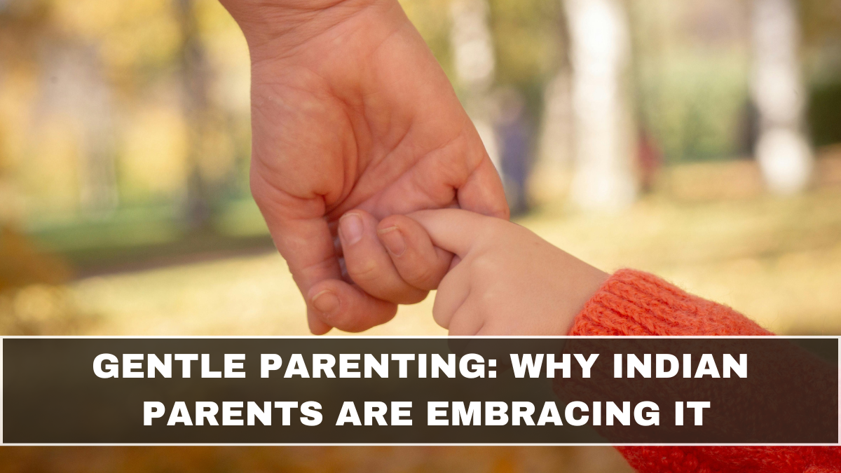 Gentle Parenting: Why Indian Parents Are Embracing It