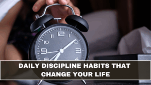 Daily Discipline Habits That Change Your Life
