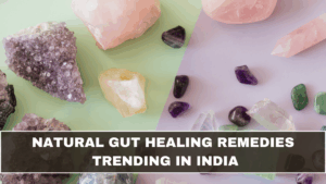 Natural Gut Healing Remedies Trending in India