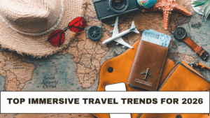 Top Immersive Travel Trends for 2026