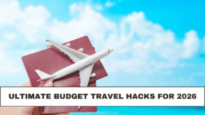 Ultimate Budget Travel Hacks for 2026