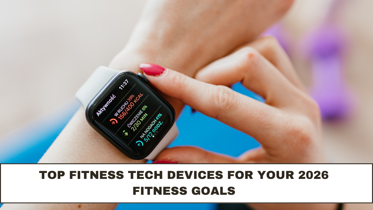 Top Fitness Tech Devices for Your 2026 Fitness Goals