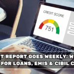 Credit Report Goes Weekly: What It Means for Loans, EMIs & CIBIL Changes