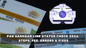 PAN Aadhaar Link Status Check 2026: Steps, Fee, Errors & Fixes