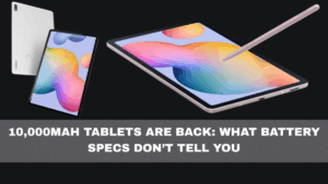 10,000mAh Tablets Are Back: What Battery Specs Don’t Tell You
