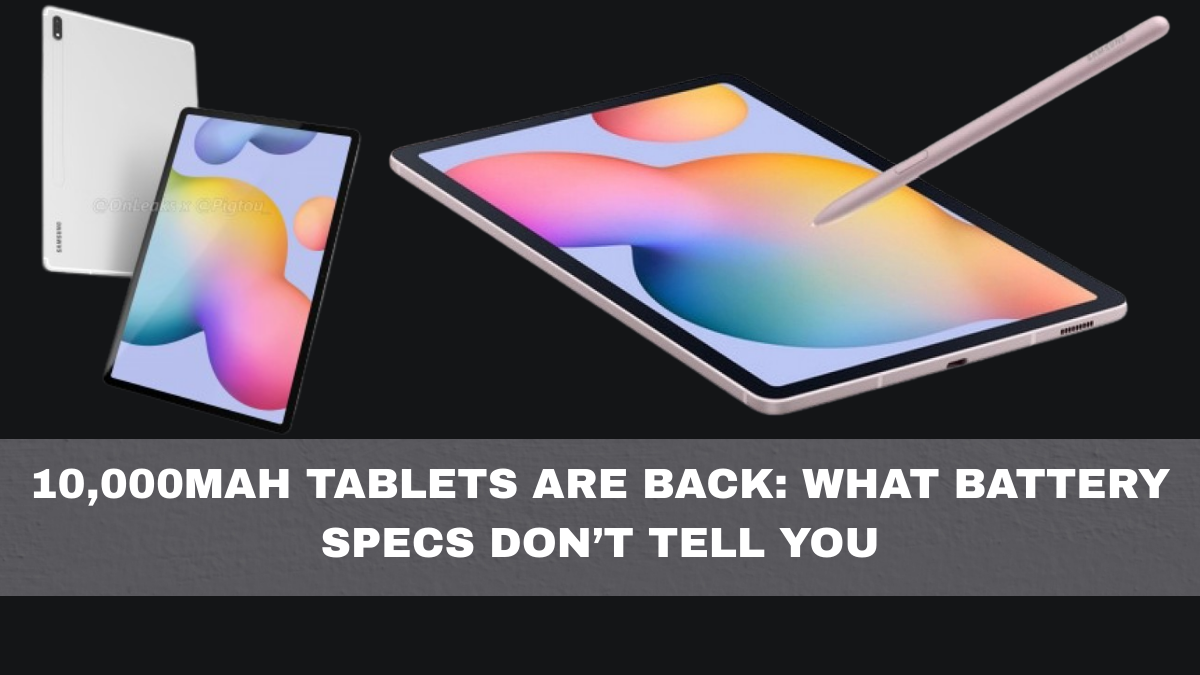 10,000mAh Tablets Are Back: What Battery Specs Don’t Tell You