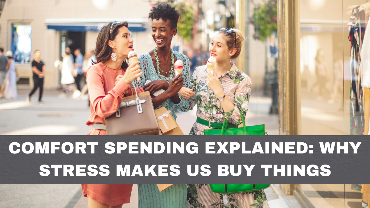 Comfort Spending Explained: Why Stress Makes Us Buy Things