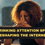 Why Shrinking Attention Spans Are Reshaping the Internet