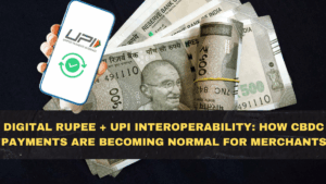 Digital Rupee + UPI Interoperability: How CBDC Payments Are Becoming Normal for Merchants
