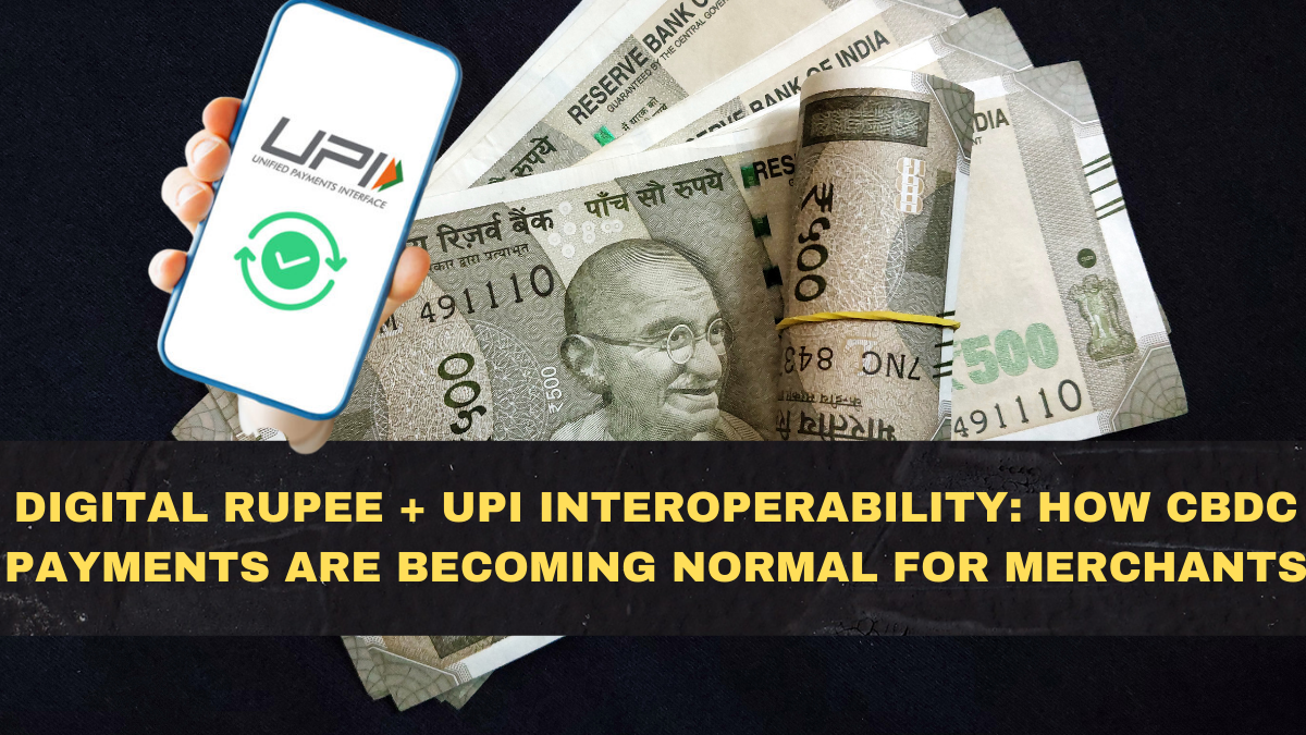 Digital Rupee + UPI Interoperability: How CBDC Payments Are Becoming Normal for Merchants
