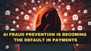 AI Fraud Prevention Is Becoming the Default in Payments—Because Scams Are Getting Smarter in 2026