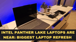 Intel Panther Lake Laptops Are Near: Why 2026 Could Be the Biggest Laptop Refresh in Years