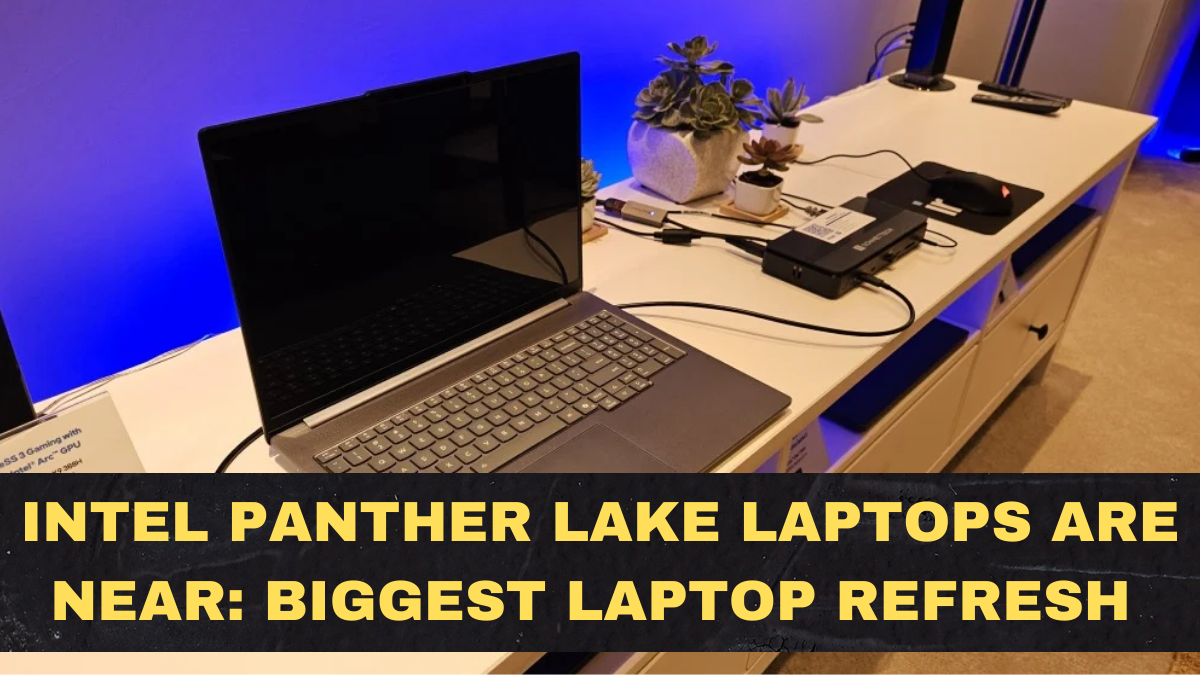 Intel Panther Lake Laptops Are Near: Why 2026 Could Be the Biggest Laptop Refresh in Years