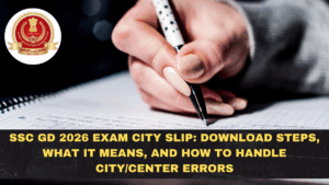 SSC GD 2026 Exam City Slip: Download Steps, What It Means, and How to Handle City/Center Errors