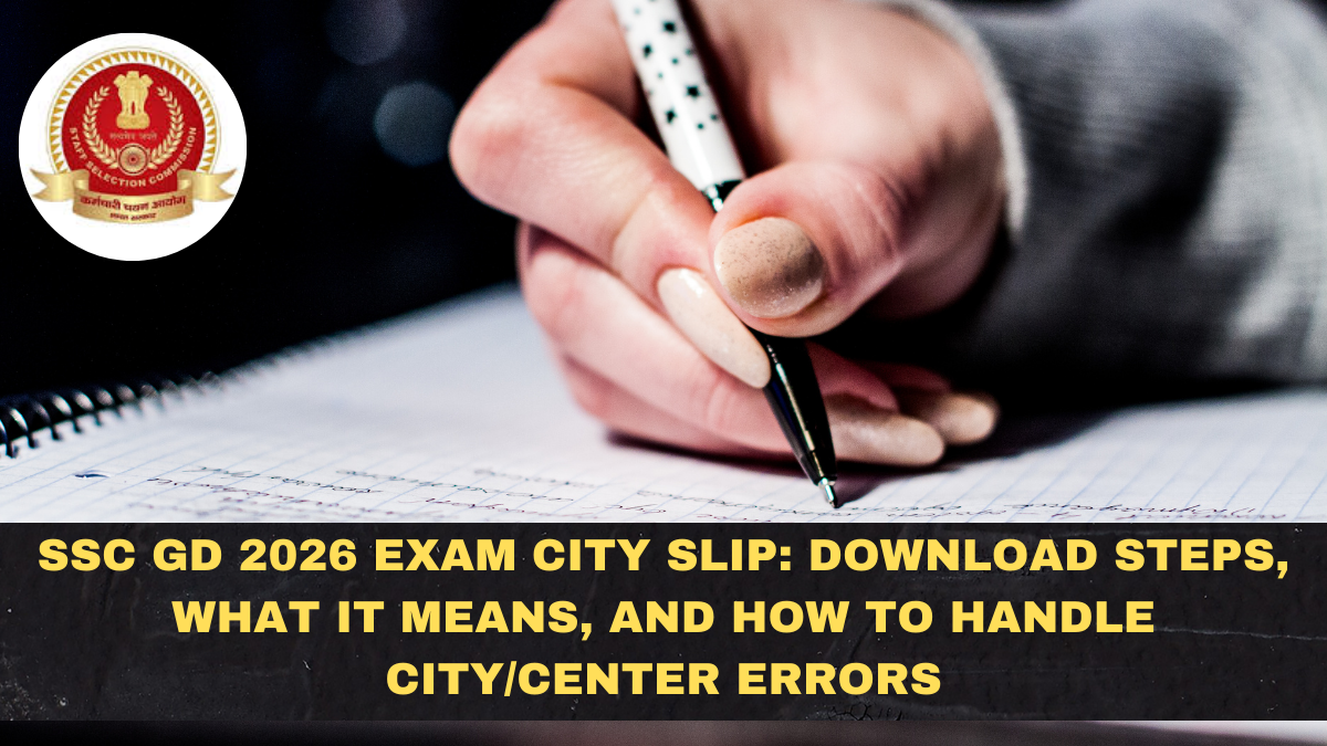 SSC GD 2026 Exam City Slip: Download Steps, What It Means, and How to Handle City/Center Errors
