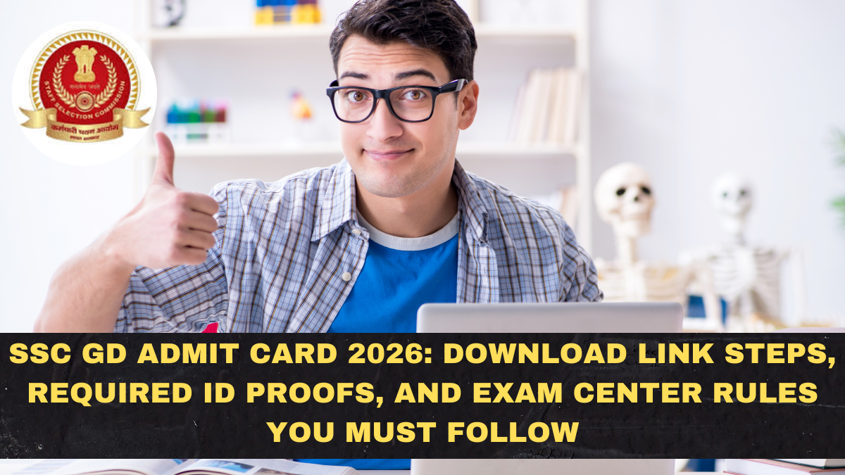 SSC GD Admit Card 2026: Download Link Steps, Required ID Proofs, and Exam Center Rules You Must Follow