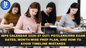 IBPS Calendar 2026–27 Out: PO/Clerk/RRB Exam Dates, Month-Wise Prep Plan, and How to Avoid Timeline Mistakes