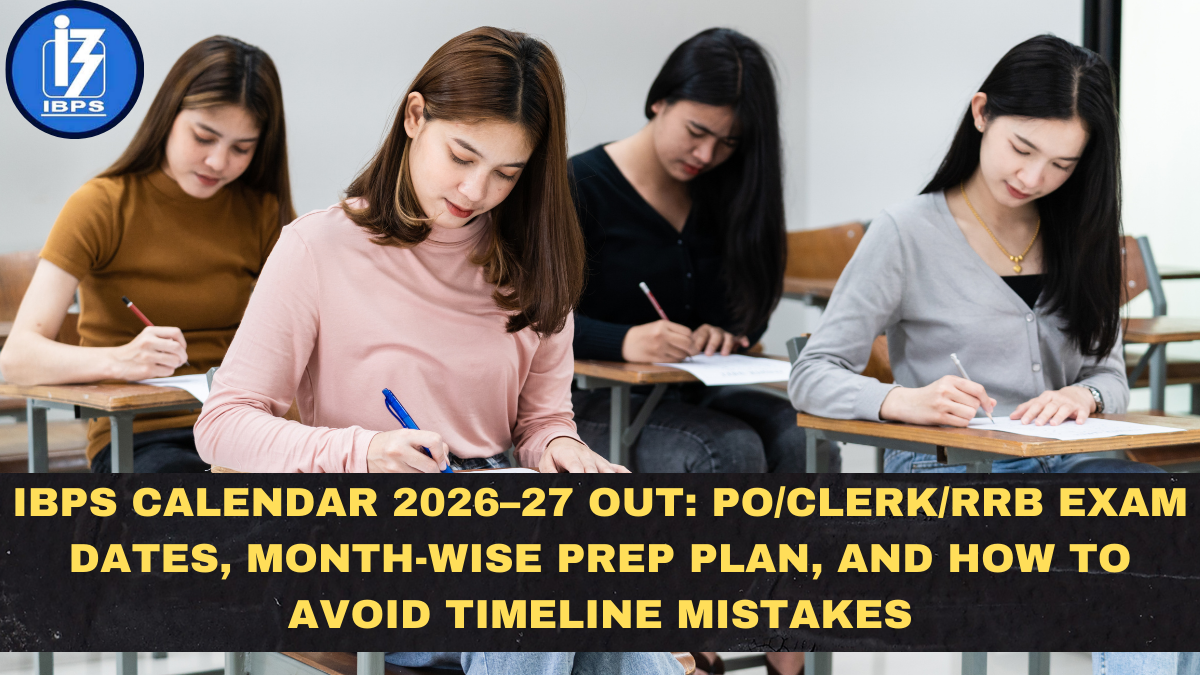 IBPS Calendar 2026–27 Out: PO/Clerk/RRB Exam Dates, Month-Wise Prep Plan, and How to Avoid Timeline Mistakes