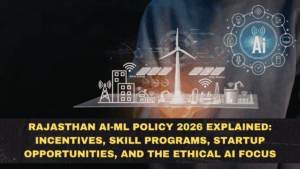 Rajasthan AI-ML Policy 2026 Explained: Incentives, Skill Programs, Startup Opportunities, and the Ethical AI Focus