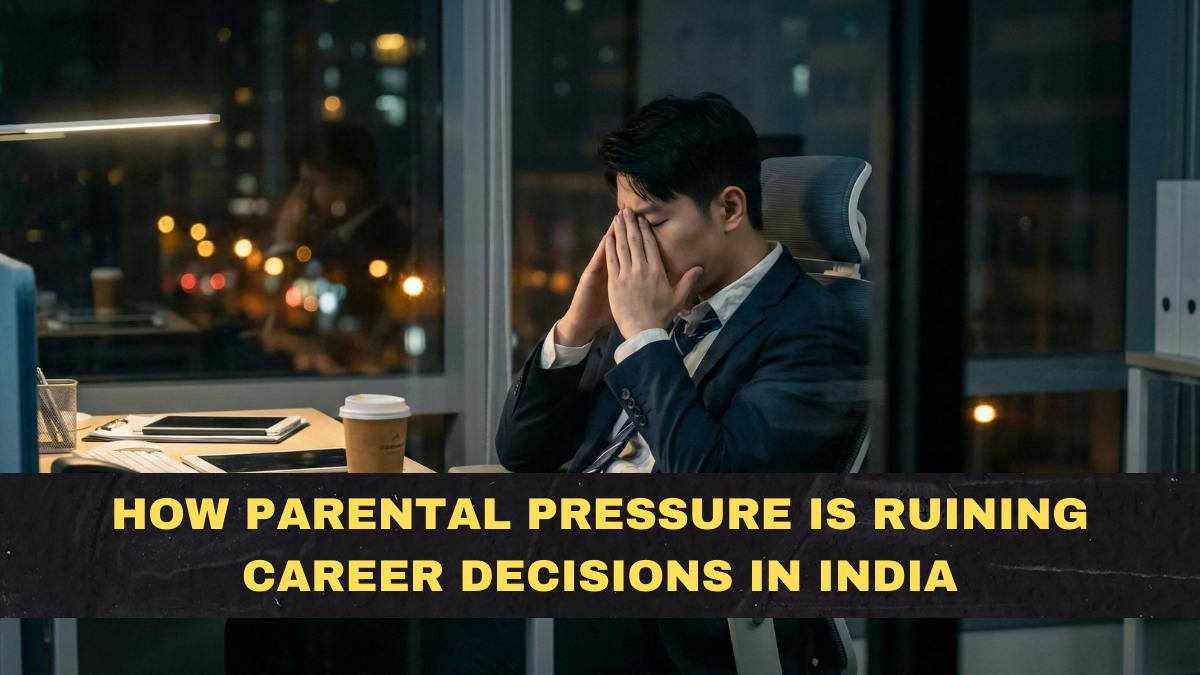 How Parental Pressure Is Ruining Career Decisions in India