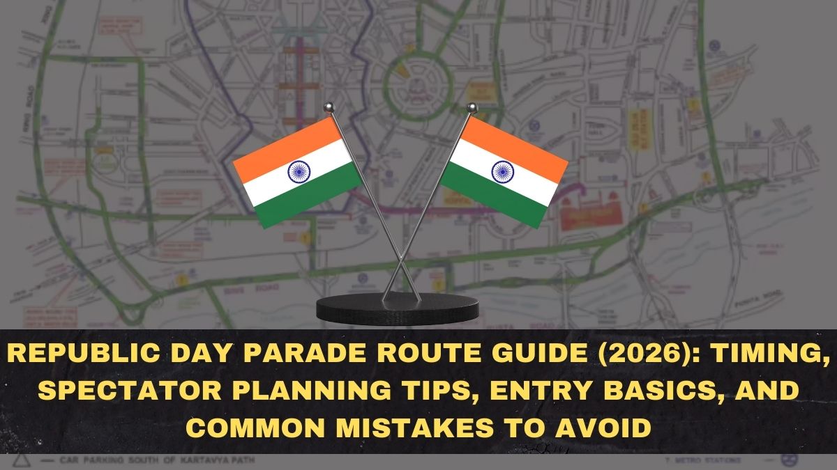 Republic Day Parade Route Guide (2026): Timing, Spectator Planning Tips, Entry Basics, and Common Mistakes to Avoid