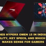 HP Launches HyperX Omen 15 in India: Flipkart Availability, Key Specs, and Which Variant Makes Sense for Gamers