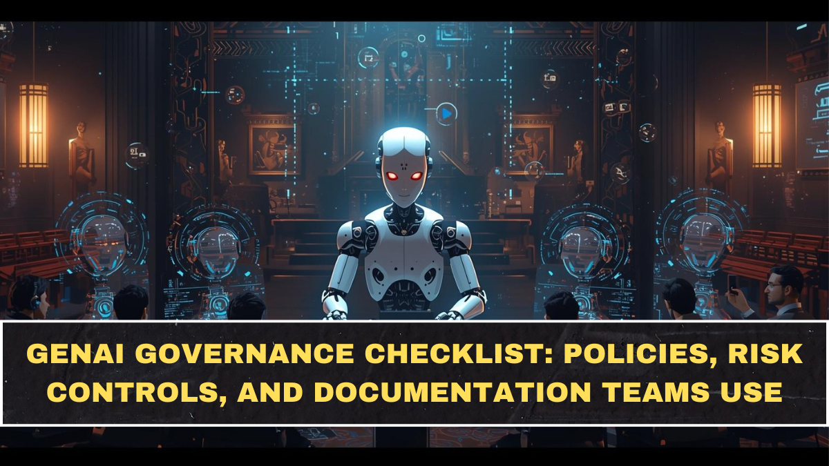 GenAI Governance Checklist: Policies, Risk Controls, and Documentation Teams Use in 2026