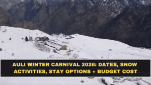 Auli Winter Carnival 2026: Dates, Snow Activities, Stay Options + Budget Cost Breakdown