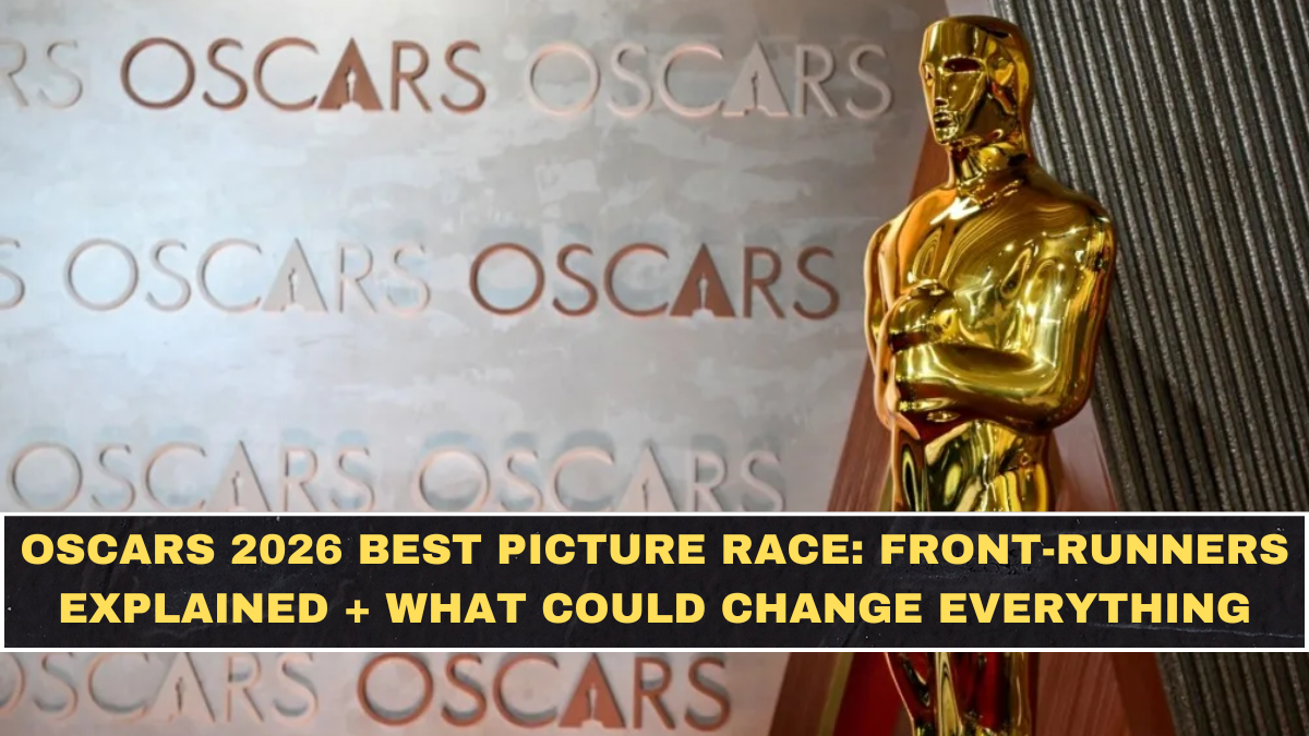 Oscars 2026 Best Picture Race: Front-Runners Explained + What Could Change Everything
