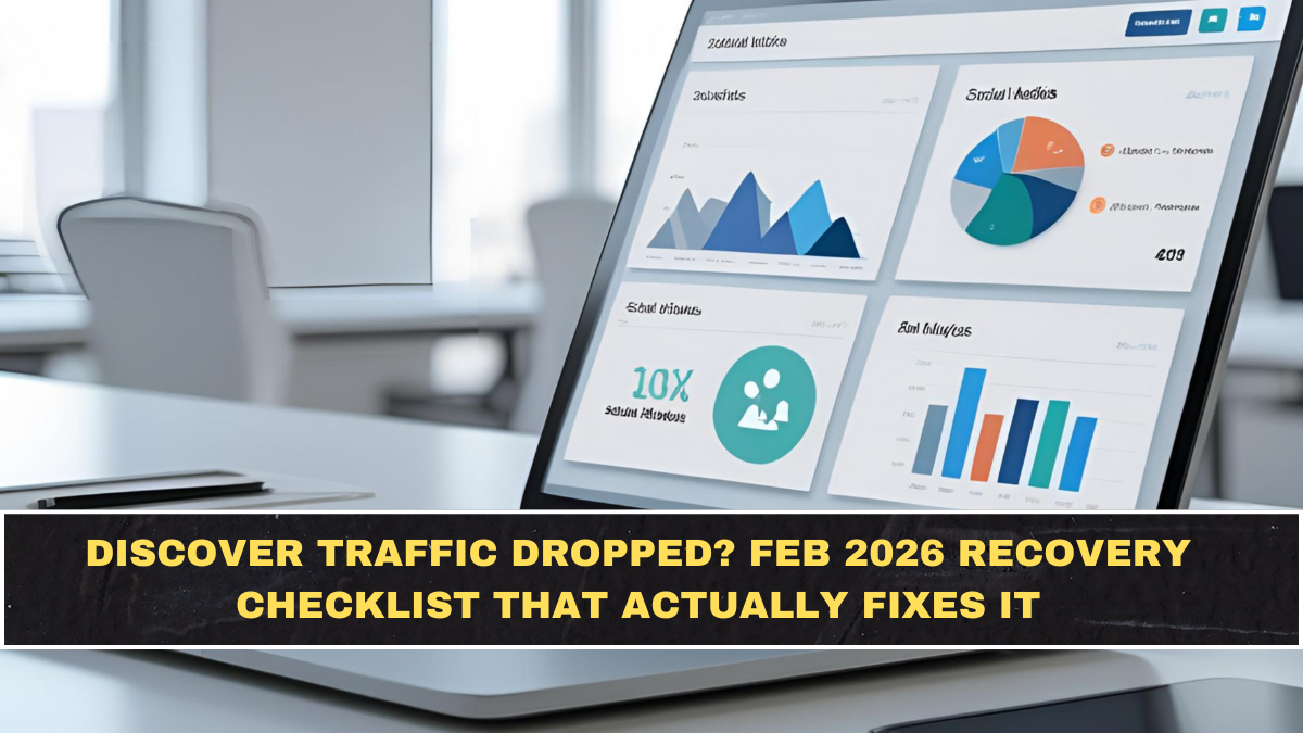 Discover Traffic Dropped? Feb 2026 Recovery Checklist That Actually Fixes It