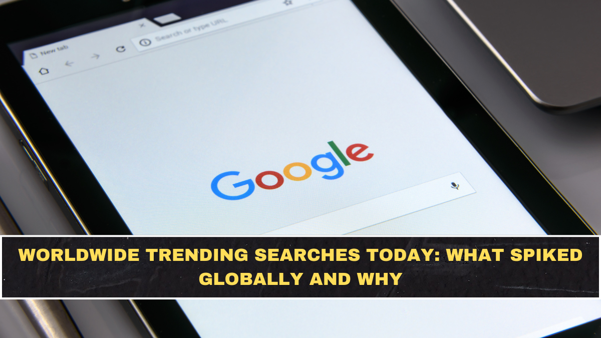 Worldwide Trending Searches Today: What Spiked Globally and Why