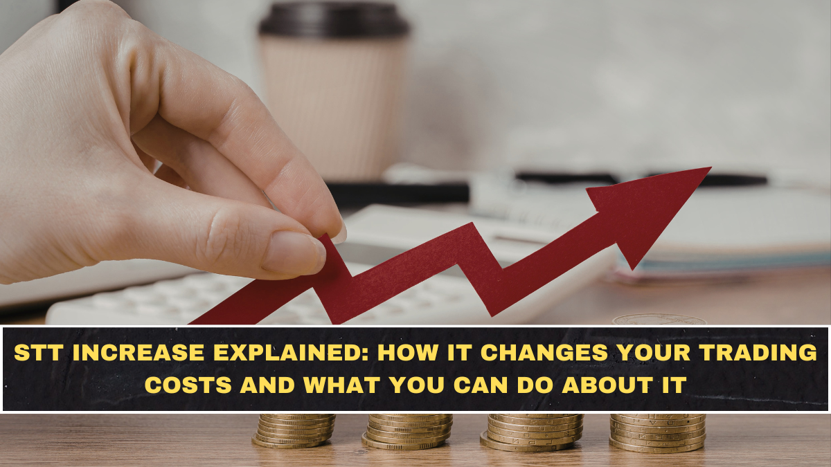 STT Increase Explained: How It Changes Your Trading Costs and What You Can Do About It